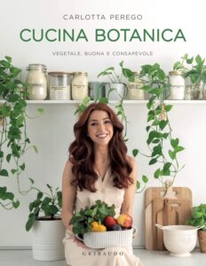 Cucina Botanica: Vegetale, buona e consapevole